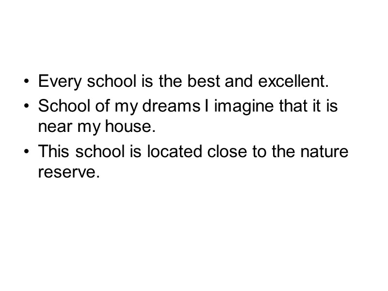Every school is the best and excellent. School of my dreams I imagine that